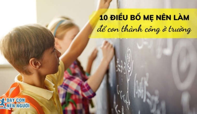 10 bí quyết giúp con đạt kết quả tốt ở trường: Số 3 đơn giản nhưng nhiều bố mẹ không để ý