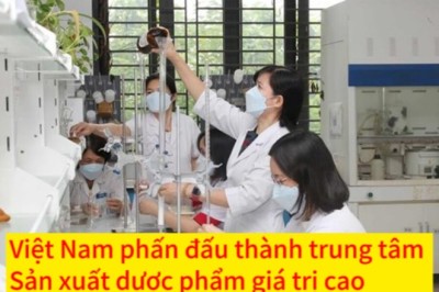 Việt Nam phấn đấu thành trung tâm sản xuất dược phẩm giá trị cao